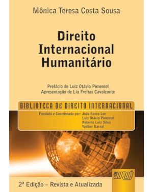 DIREITO INTERNACIONAL HUMANITÁRIO - BIBLIOTECA DE DIREITO INTERNACIONAL - PREFÁCIO DE LUIZ OTÁVIO PIMENTEL - APRESENTAÇÃO DE LIA FREITAS CAVALCANTE