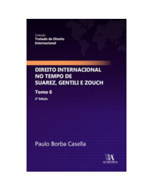 Direito internacional no tempo de Suarez, Gentili e Zouch: tomo 6
