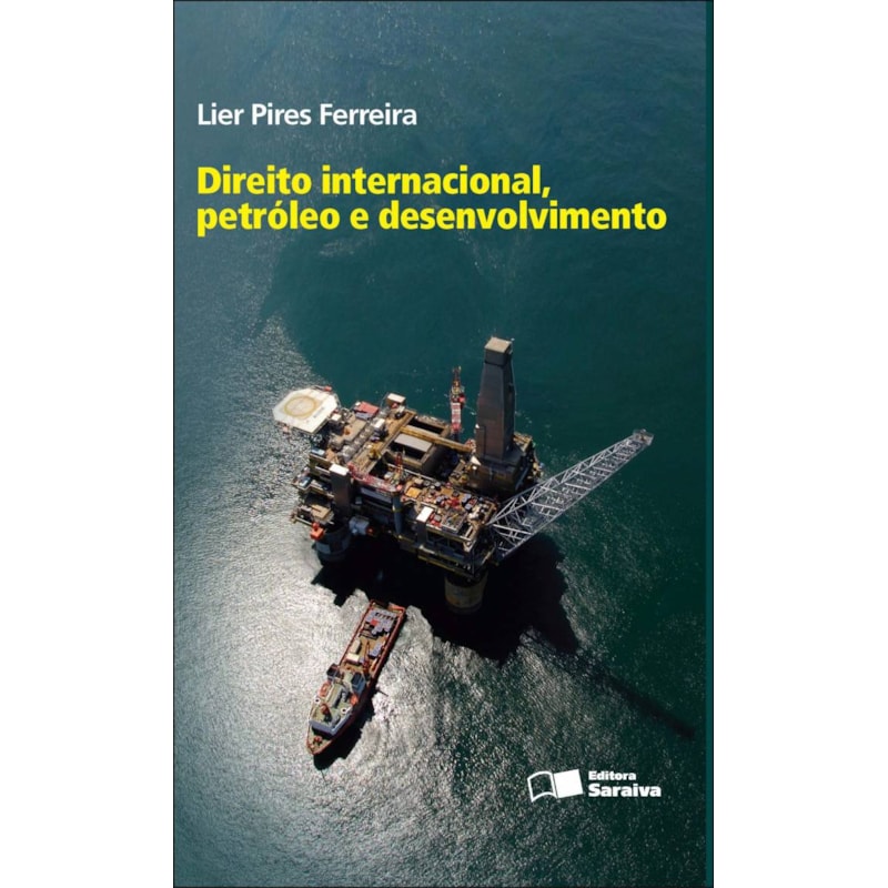 DIREITO INTERNACIONAL, PETRÓLEO E DESENVOLVIMENTO - 1ª EDIÇÃO DE 2012