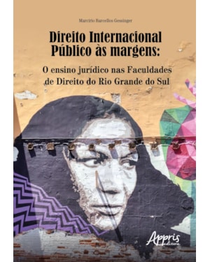 DIREITO INTERNACIONAL PÚBLICO ÀS MARGENS: O ENSINO JURÍDICO NAS FACULDADES DE DIREITO DO RIO GRANDE DO SUL
