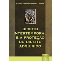 DIREITO INTERTEMPORAL E A PROTEÇÃO DO DIREITO ADQUIRIDO