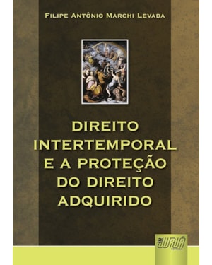 DIREITO INTERTEMPORAL E A PROTEÇÃO DO DIREITO ADQUIRIDO