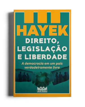 DIREITO, LEGISLAÇÃO E LIBERDADE - A DEMOCRACIA EM UM PAÍS VERDADEIRAMENTE LIVRE