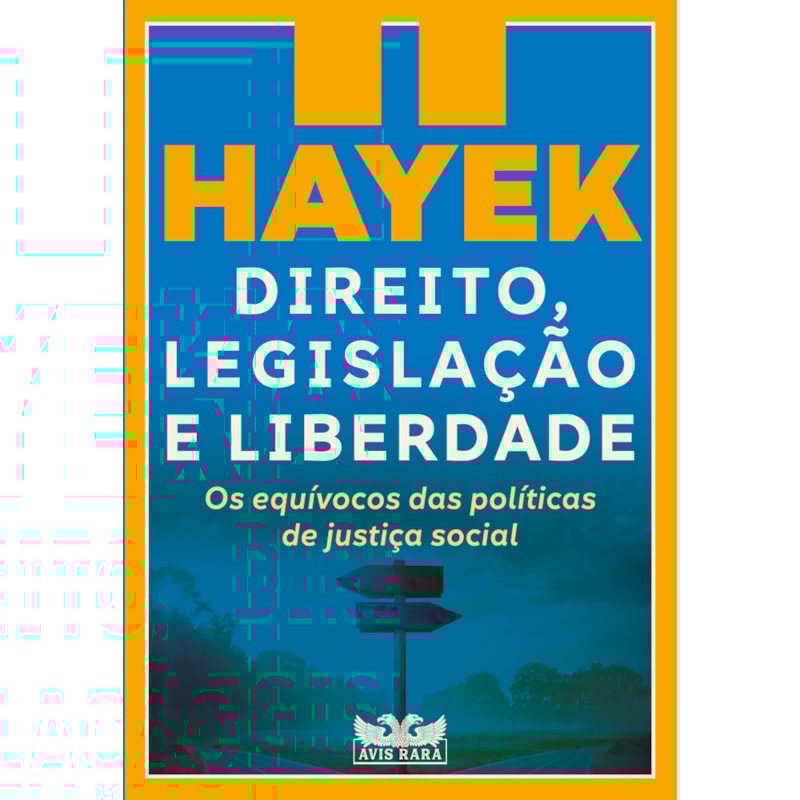 DIREITO, LEGISLAÇÃO E LIBERDADE II - OS EQUÍVOCOS DAS POLÍTICAS DE JUSTIÇA SOCIAL