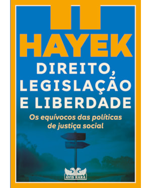 DIREITO, LEGISLAÇÃO E LIBERDADE II - OS EQUÍVOCOS DAS POLÍTICAS DE JUSTIÇA SOCIAL