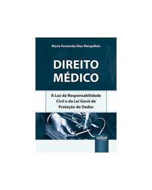 DIREITO MÉDICO - À LUZ DA RESPONSABILIDADE CIVIL E DA LEI GERAL DE PROTEÇÃO DE DADOS