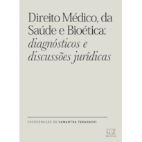 DIREITO MÉDICO, DA SAÚDE E BIOÉTICA: DIAGNÓSTICOS E DISCUSSÕES JURÍDICAS