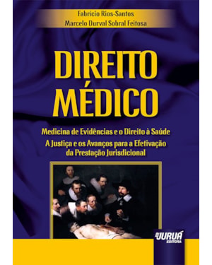 DIREITO MÉDICO - MEDICINA DE EVIDÊNCIAS E O DIREITO À SAÚDE - A JUSTIÇA E OS AVANÇOS PARA A EFETIVAÇÃO DA PRESTAÇÃO JURISDICIONAL