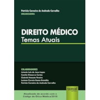 DIREITO MÉDICO - TEMAS ATUAIS - ATUALIZADO DE ACORDO COM O CÓDIGO DE ÉTICA MÉDICA/2018