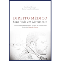 DIREITO MÉDICO - UMA VIDA EM MOVIMENTO ESTUDOS EM HOMENAGEM AOS 30 ANOS DE ADVOCACIA DO PROFESSOR EDUARDO DANTAS
