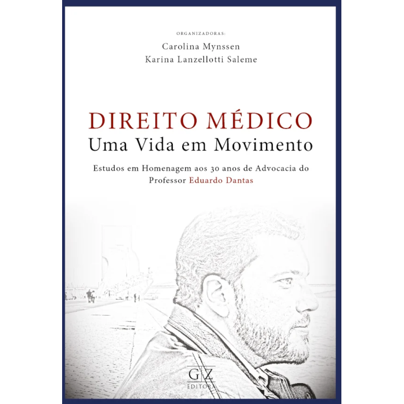 DIREITO MÉDICO - UMA VIDA EM MOVIMENTO ESTUDOS EM HOMENAGEM AOS 30 ANOS DE ADVOCACIA DO PROFESSOR EDUARDO DANTAS