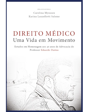 DIREITO MÉDICO - UMA VIDA EM MOVIMENTO ESTUDOS EM HOMENAGEM AOS 30 ANOS DE ADVOCACIA DO PROFESSOR EDUARDO DANTAS