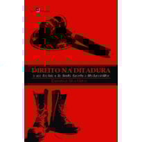 Direito na ditadura: o uso das leis e do direito durante a ditadura militar