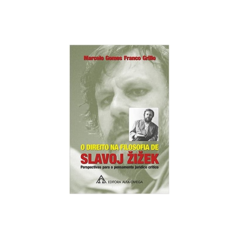 DIREITO NA FILOSOFIA DE SLAVOJ ZIZEK,O - PERSPECTIVAS PARA O PENSAMENTO JUR - 1