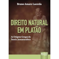 DIREITO NATURAL EM PLATÃO - AS ORIGENS GREGAS DA TEORIA JUSNATURALISTA