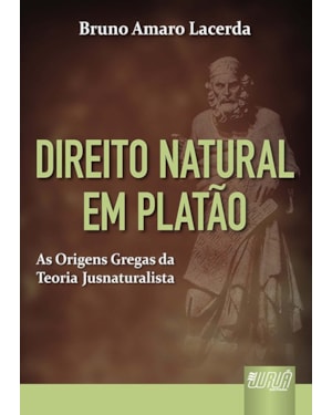 DIREITO NATURAL EM PLATÃO - AS ORIGENS GREGAS DA TEORIA JUSNATURALISTA