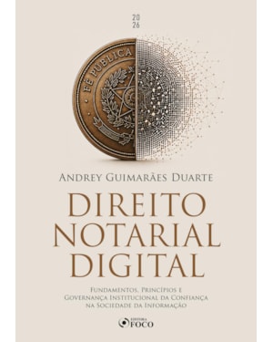 Direito Notarial Digital - Fundamentos, Princípios e Governança Institucional da Confiança na Sociedade da Informação - 1ª Ed - 2026