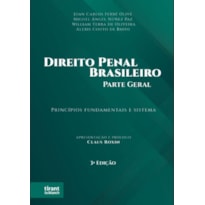 DIREITO PENAL BRASILEIRO - PARTE GERAL: PRINCÍPIOS FUNDAMENTAIS E SISTEMA