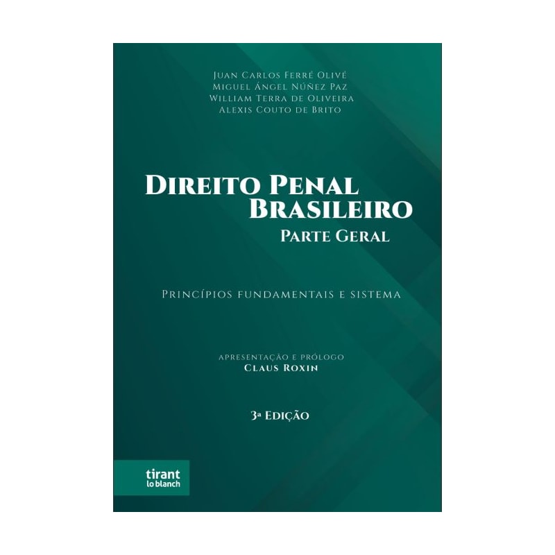DIREITO PENAL BRASILEIRO - PARTE GERAL: PRINCÍPIOS FUNDAMENTAIS E SISTEMA