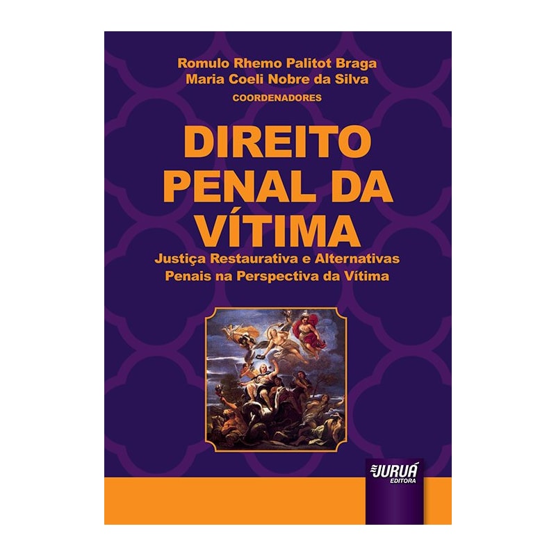 DIREITO PENAL DA VÍTIMA - JUSTIÇA RESTAURATIVA E ALTERNATIVAS PENAIS NA PERSPECTIVA DA VÍTIMA