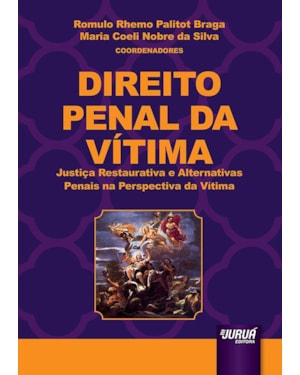 DIREITO PENAL DA VÍTIMA - JUSTIÇA RESTAURATIVA E ALTERNATIVAS PENAIS NA PERSPECTIVA DA VÍTIMA