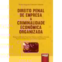 DIREITO PENAL DE EMPRESA & CRIMINALIDADE ECONÔMICA ORGANIZADA - RESPONSABILIDADE PENAL DAS PESSOAS JURÍDICAS E DE SEUS REPRESENTANTES FACE AOS CRIMES CORPORATIVOS