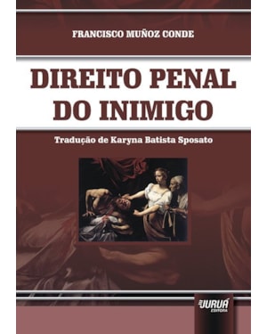 DIREITO PENAL DO INIMIGO - TRADUÇÃO DE KARYNA BATISTA SPOSATO