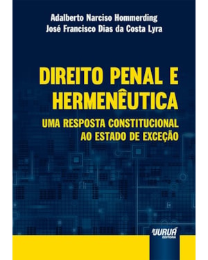 DIREITO PENAL E HERMENÊUTICA - UMA RESPOSTA CONSTITUCIONAL AO ESTADO DE EXCEÇÃO