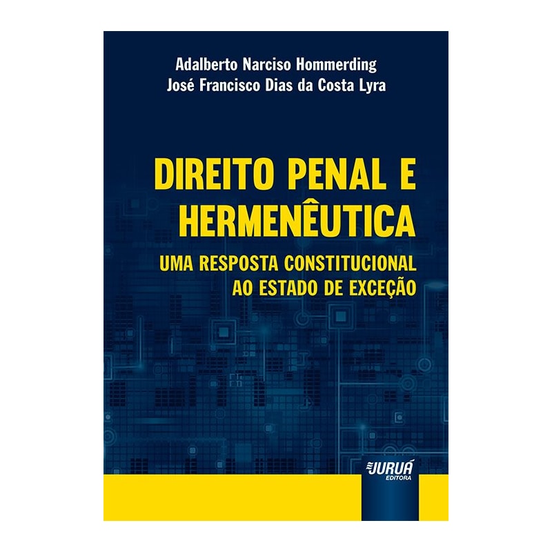 DIREITO PENAL E HERMENÊUTICA - UMA RESPOSTA CONSTITUCIONAL AO ESTADO DE EXCEÇÃO
