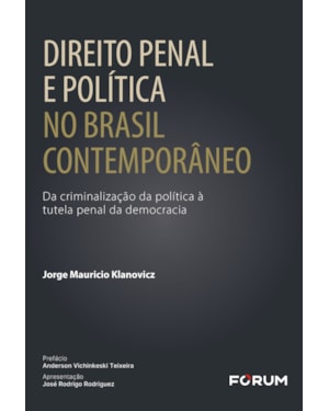 Direito penal e política no Brasil contemporâneo: da criminalização da política à tutela penal da democracia
