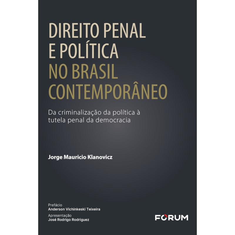 Direito penal e política no Brasil contemporâneo: da criminalização da política à tutela penal da democracia