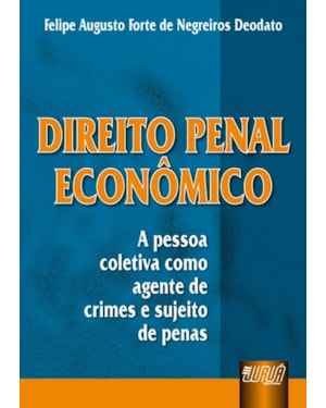 DIREITO PENAL ECONÔMICO - A PESSOA COLETIVA COMO AGENTE DE CRIMES E SUJEITO DE PENAS