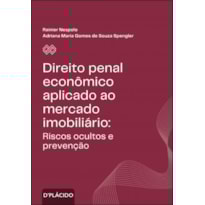 DIREITO PENAL ECONÔMICO APLICADO AO MERCADO IMOBILIÁRIO: RISCOS OCULTOS E PREVENÇÃO