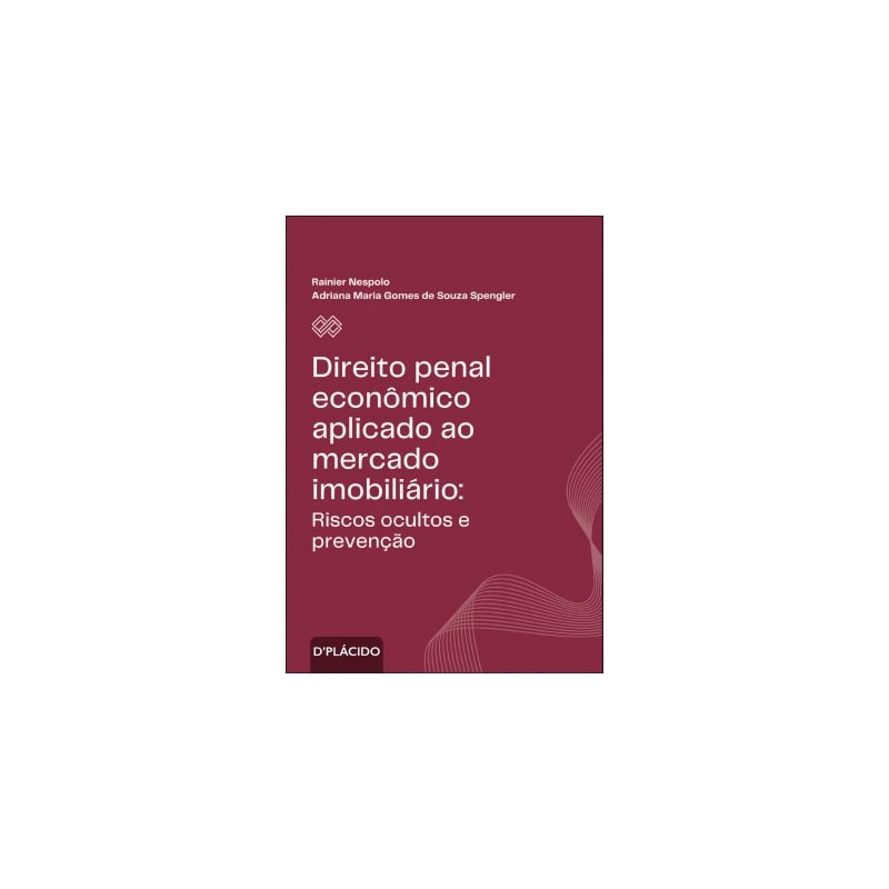 DIREITO PENAL ECONÔMICO APLICADO AO MERCADO IMOBILIÁRIO: RISCOS OCULTOS E PREVENÇÃO