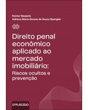 DIREITO PENAL ECONÔMICO APLICADO AO MERCADO IMOBILIÁRIO: RISCOS OCULTOS E PREVENÇÃO