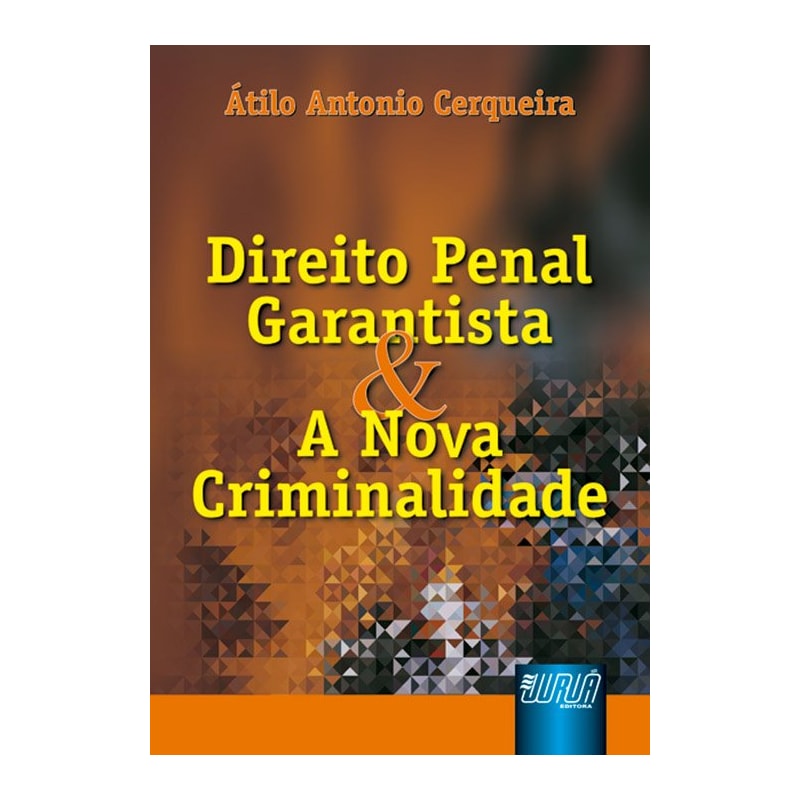 DIREITO PENAL GARANTISTA E A NOVA CRIMINALIDADE