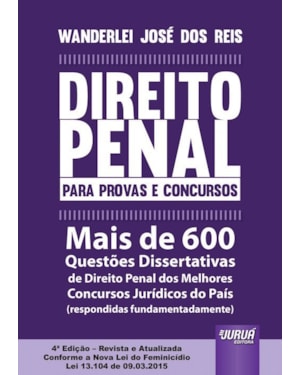 DIREITO PENAL PARA PROVAS E CONCURSOS - MAIS DE 600 QUESTÕES DISSERTATIVAS DE DIREITO PENAL DOS MELHORES CONCURSOS JURÍDICOS DO PAÍS (RESPONDIDAS FUNDAMENTADAMENTE)