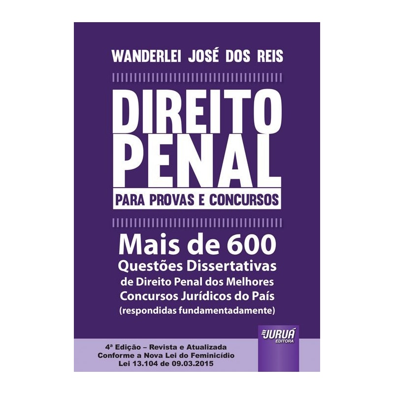 DIREITO PENAL PARA PROVAS E CONCURSOS - MAIS DE 600 QUESTÕES DISSERTATIVAS DE DIREITO PENAL DOS MELHORES CONCURSOS JURÍDICOS DO PAÍS (RESPONDIDAS FUNDAMENTADAMENTE)
