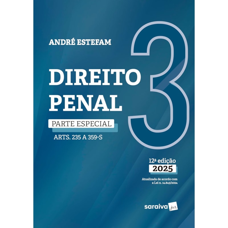 DIREITO PENAL - PARTE ESPECIAL - ARTS. 235 A 359-S - VOL.3 - 12ª EDIÇÃO 2025