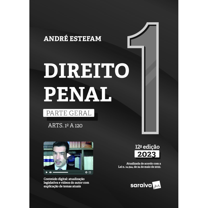 DIREITO PENAL - PARTE GERAL (ARTS. 1º A 120) - VOL. 1 -12ª EDIÇÃO 2023