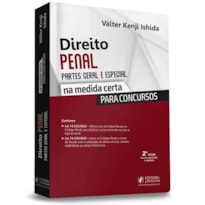 DIREITO PENAL - PARTES GERAL E ESPECIAL - NA MEDIDA CERTA PARA CONCURSOS DIREITO PENAL - PARTES GERAL E ESPECIAL - NA MEDIDA CERTA PARA CONCURSOS