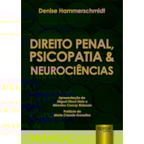 DIREITO PENAL, PSICOPATIA & NEUROCIÊNCIAS - APRESENTAÇÃO DE MIGUEL KFOURI NETO E MIRENTXU CORCOY BIDASOLO - PREFÁCIO DE MARIA CASADO GONZÁLEZ