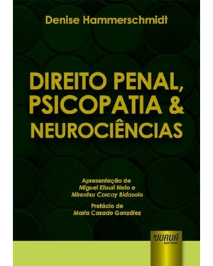 DIREITO PENAL, PSICOPATIA & NEUROCIÊNCIAS - APRESENTAÇÃO DE MIGUEL KFOURI NETO E MIRENTXU CORCOY BIDASOLO - PREFÁCIO DE MARIA CASADO GONZÁLEZ