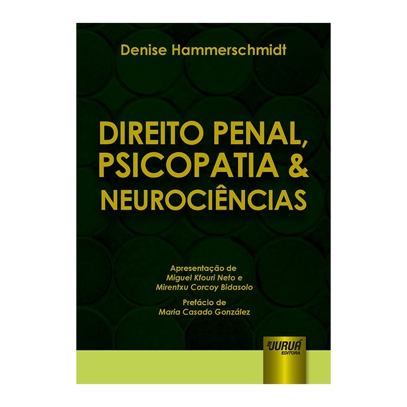 DIREITO PENAL, PSICOPATIA & NEUROCIÊNCIAS - APRESENTAÇÃO DE MIGUEL KFOURI NETO E MIRENTXU CORCOY BIDASOLO - PREFÁCIO DE MARIA CASADO GONZÁLEZ