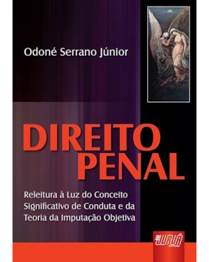 DIREITO PENAL - RELEITURA À LUZ DO CONCEITO SIGNIFICATIVO DE CONDUTA E DA TEORIA DA IMPUTAÇÃO OBJETIVA