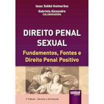 DIREITO PENAL SEXUAL - FUNDAMENTOS, FONTES E DIREITO PENAL POSITIVO