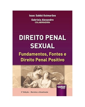 DIREITO PENAL SEXUAL - FUNDAMENTOS, FONTES E DIREITO PENAL POSITIVO