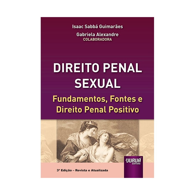 DIREITO PENAL SEXUAL - FUNDAMENTOS, FONTES E DIREITO PENAL POSITIVO