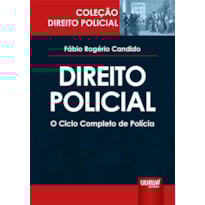 DIREITO POLICIAL - O CICLO COMPLETO DE POLÍCIA - COLEÇÃO DIREITO POLICIAL