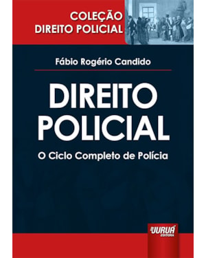 DIREITO POLICIAL - O CICLO COMPLETO DE POLÍCIA - COLEÇÃO DIREITO POLICIAL